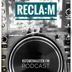 RECLA:M - KOSMONAUTEN FM Podcast [07|03|2025]