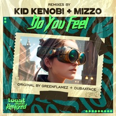 Do You Feel (Kid Kenobi Remix) - Greenflamez & Dubaxface ***OUT NOW***