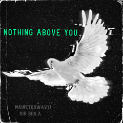 Nothing Above You (feat. Mainetoowavy!)