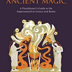 [Read] KINDLE 💌 Ancient Magic: A Practitioner's Guide to the Supernatural in Greece