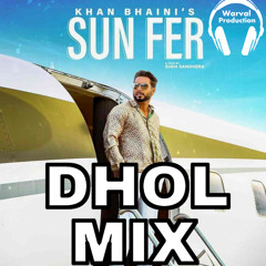 SUN FER  Dhol Remix  Khan Bhaini Ft. Warval Production New Punjabi Mix Song