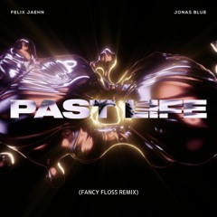 Felix Jaehn & Jonas Blue - Past Life (Fancy Floss Remix) [Radio Edit]