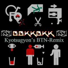 nora2r - B.B.K.K.B.K.K. (Kyotsugyon's BTN-Remix)