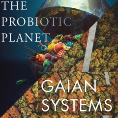 Planetary probiotics and Gaia’s variants.
