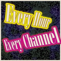 Every Hour Every Channel [Arrangement]