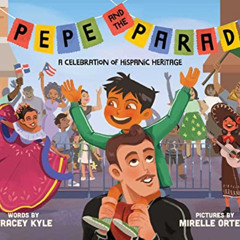 [GET] KINDLE 📥 Pepe and the Parade: A Celebration of Hispanic Heritage by  Tracey Ky