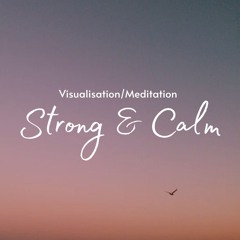 Strong & Calm - Visualisation/Meditation