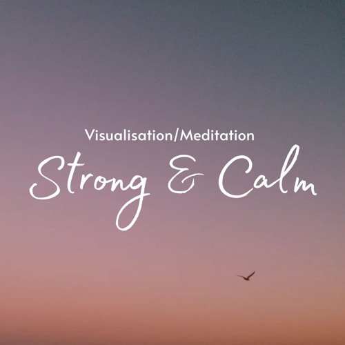 Strong & Calm - Visualisation/Meditation