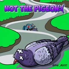 R4W - NOT THE PIGEON:(