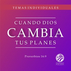 Tema | Cuando Dios Cambia Tus Planes