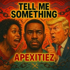 Tell Me Somethin ~ Apexitiez