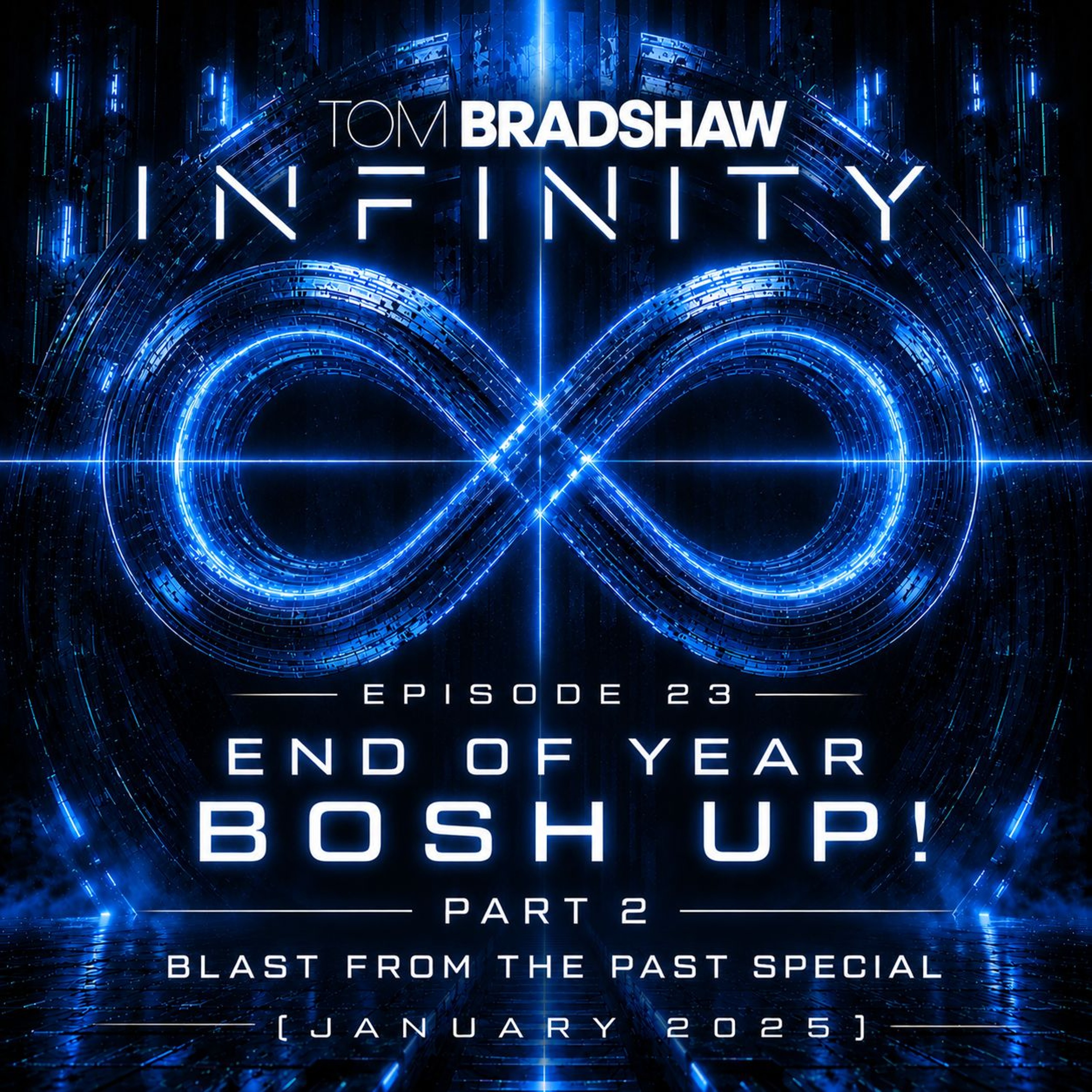 Tom Bradshaw - Infinity 23 [End Of Year Bosh Up Part 2 | Blast From The Past Special [January 2025] episode artwork