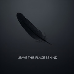 Let's Leave This Place Behind