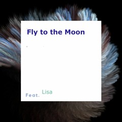 Fly To The Moon feat : Lisa