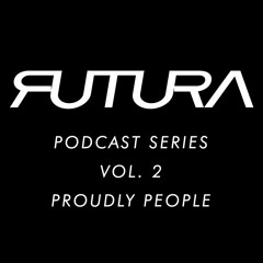 Futura Podcast Series Vol 2 - Proudly People