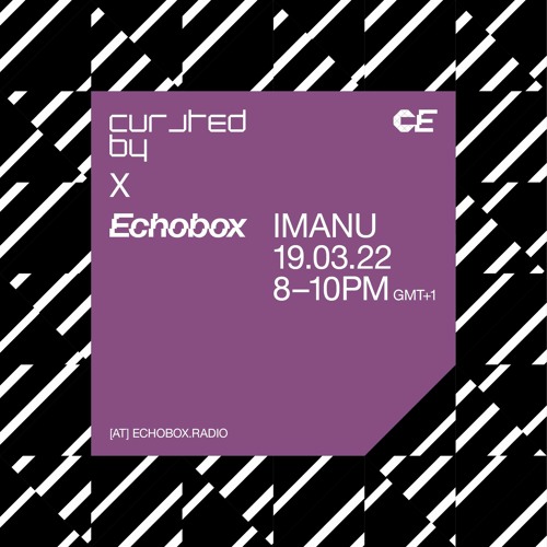 Curated By at Echobox Radio #8 w/ IMANU - 19/03/22