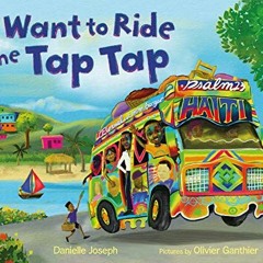 Read [EBOOK EPUB KINDLE PDF] I Want to Ride the Tap Tap by  Danielle Joseph &  Olivier Ganthier ☑�