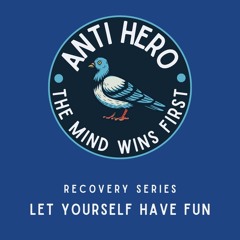 Recovery Series: Let Yourself Have Fun