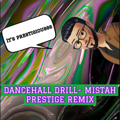 DANCEHALL DRILL- MISTAH PRESTIGE REMIX