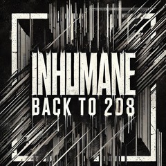 INHUMANE - BACK To 2008 Preview