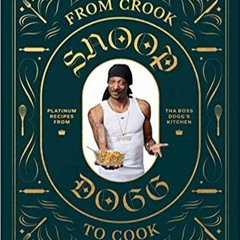 READ⚡️PDF❤️eBook From Crook to Cook: Platinum Recipes from Tha Boss Dogg's Kitchen (Snoop Dogg Cookb