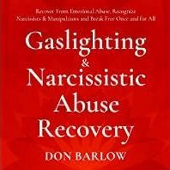 Read* Gaslighting & Narcissistic Abuse Recovery: Recover from Emotional Abuse, Recognize Narcissists