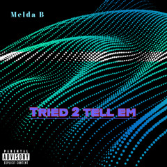 Melda B - Tried to tell em (prod by idontworry)