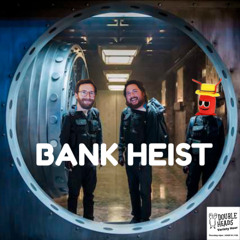 191 Bank Heist :: Double Heads Variety Hour