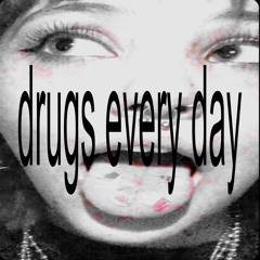 drugs every day