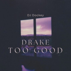 Drake - Too Good (Dockey Edit)