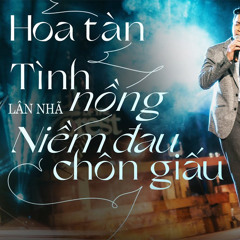 LK Hoa Tàn, Tình Nồng, Niềm Đau Chôn Giấu - Lân Nhã live at #souloftheforest