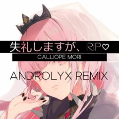 Calliope Mori - 失礼しますが、RIP♡ (Androlyx Remix)