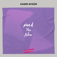 Kasım Aygün - Need You Now