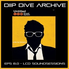 Diip Dive Archive - eps 8.0 - LCD Soundsessions - 170824.MP3