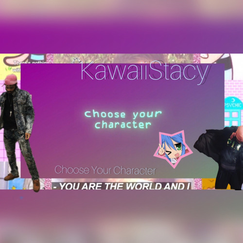 KawaiiStacy - Choose Your Character Prod. Kreaynast