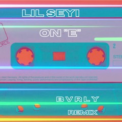 Lil Seyi - On E (BVRLY Remix)