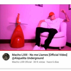 Macho LXIII - No me Llames [Official Video] @Alajuelita Underground_256k.mp3