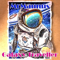 MrMaunus - Galaxy Traveler