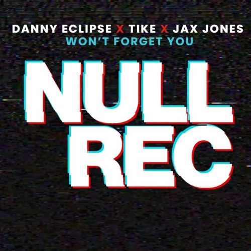 DANNY ECLIPSE X TIKE X JAX JONES - WONT FORGET YOU ** FREE DOWNLOAD **