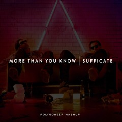 More Than You Know | Sufficate (Polygoneer Mashup)
