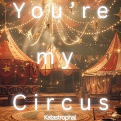 You‘re my Circus