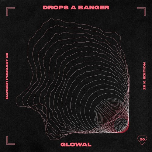 Banger Podcast #20 by Glowal
