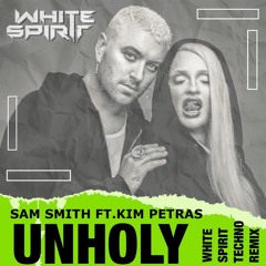 Unholy - Sam Smith Ft. Kim Petras (White Spirit Techno Remix)