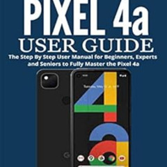 [DOWNLOAD] EBOOK 🖍️ Google Pixel 4a User Guide: The Step By Step User Manual for Beg