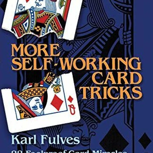 [ACCESS] EPUB KINDLE PDF EBOOK More Self-Working Card Tricks: 88 Foolproof Card Miracles for the Ama