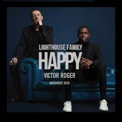 Victor Roger feat. Lighthouse Family - Happy - Groovedit 2025