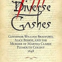 ❤PDF✔ Diverse Gashes: Governor William Bradford, Alice Bishop, and the Murder of Martha Clarke,
