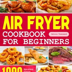 ( twuSw ) Air Fryer Cookbook for Beginners: 1000 Effortless and Delicious Air Fryer Recipes for Begi