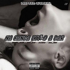 NA BANDA ESTÃO A DAR (Marcos_Selso , Trap_Denny , Celsadas & Axel_Mani)