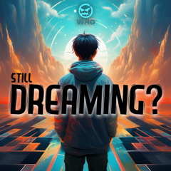 STILL DREAMING?